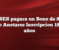 ANSES pagara un Bono de 8500 Como Anotarse Inscripcion 18 a 29 años