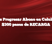 Becas Progresar Abono en Celular de $300 pesos de RECARGA