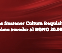 Becas Sostener Cultura  Requisitos y Cómo acceder al BONO 30.000