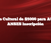 Bono Cultural de $5000 para AUH  –  ANSES Inscripción