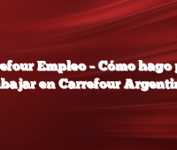 Carrefour Empleo –  Cómo hago para Trabajar en Carrefour Argentina?