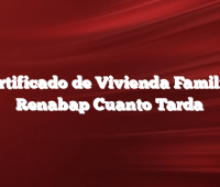 Certificado de Vivienda Familiar Renabap Cuanto Tarda