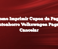 Como Imprimir Cupon de Pago Autoahorro Volkswagen Pagar, Cancelar