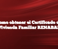 Como obtener el Certificado de Vivienda Familiar RENABAP