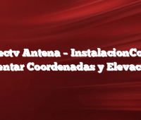 Directv Antena –  InstalacionComo orientar Coordenadas y Elevación