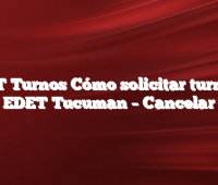 EDET Turnos  Cómo solicitar turno en EDET Tucuman  –  Cancelar