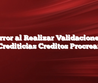 Error al Realizar Validaciones Crediticias Creditos Procrear