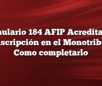 Formulario 184 AFIP Acreditación de Inscripción en el Monotributo y Como completarlo