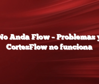 No Anda Flow –  Problemas y CortesFlow no funciona